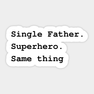 Single Father. Superhero. Same thing Sticker